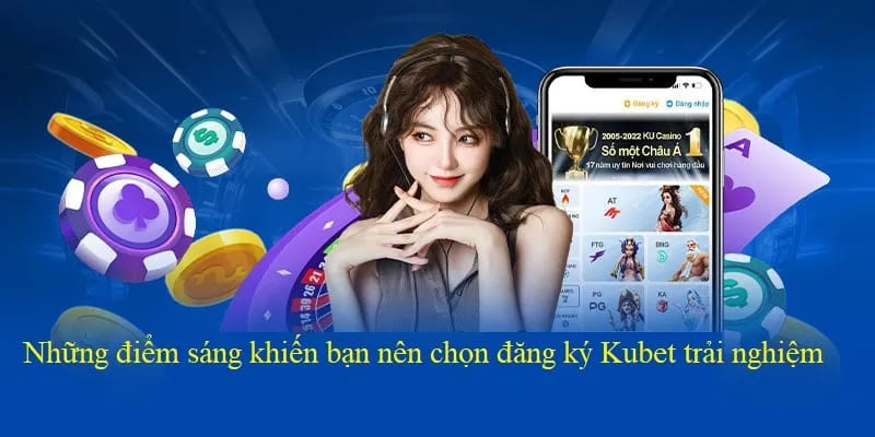 Quy Trình Đăng Ký Kubet Đơn Giản Trong Chưa Đầy 1 Phút 2 Giá trị vượt trội khi đăng ký Kubet