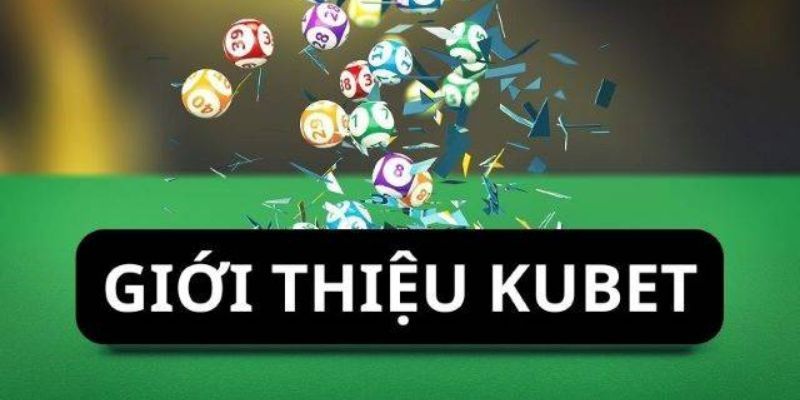 Giới Thiệu Kubet - Sân Chơi Đỉnh Cao Dành Cho Người Việt 1 Giới thiệu Kubet - Tổng quan chung