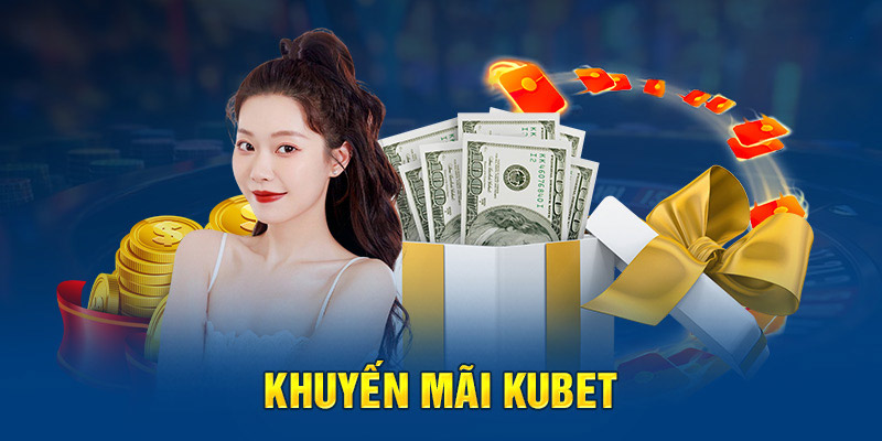 Khuyến mãi cực hot tại Kubet