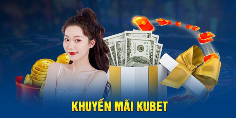 Khuyến Mãi Kubet - Tổng Hợp Các Ưu Đãi Sự Kiện Cực Hot 2025 1 khuyen mai kubet