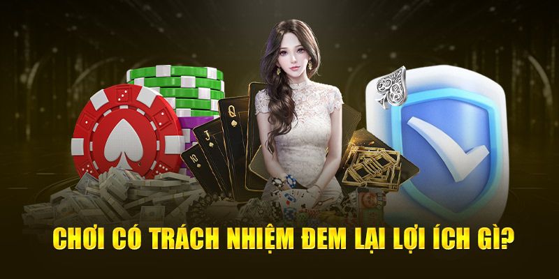 Cá Cược Có Trách Nhiệm - Nền Tảng Giúp Bạn Kiểm Soát Tốt Hơn 3 Những lợi ích không ngờ từ việc chơi cá cược có trách nhiệm