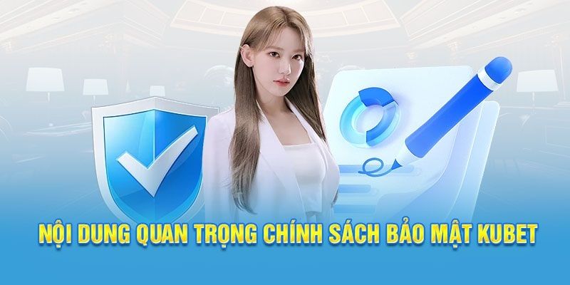 Chính Sách Bảo Mật Kubet - Minh Bạch Dữ Liệu Của Khách Hàng 1 Những thông tin cơ bản về chính sách bảo mật Kubet