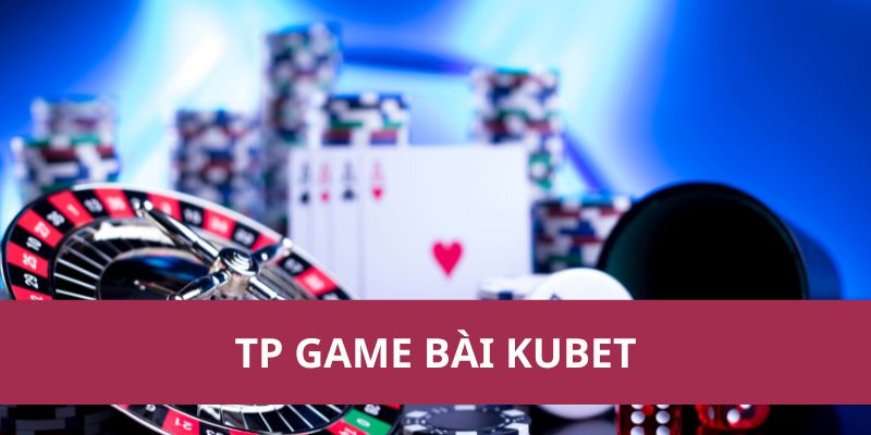 Game Hot Nhất Tại TP Game Bài Kubet 2025 Không Thể Bỏ Lỡ 1 Game Hot Nhất Tại Tp Game Bài Kubet 2025 Không Thể Bỏ Lỡ